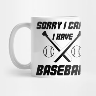 Funny Design Saying, Sorry  I Can't. I Have Baseball, Baseball Passion Mug